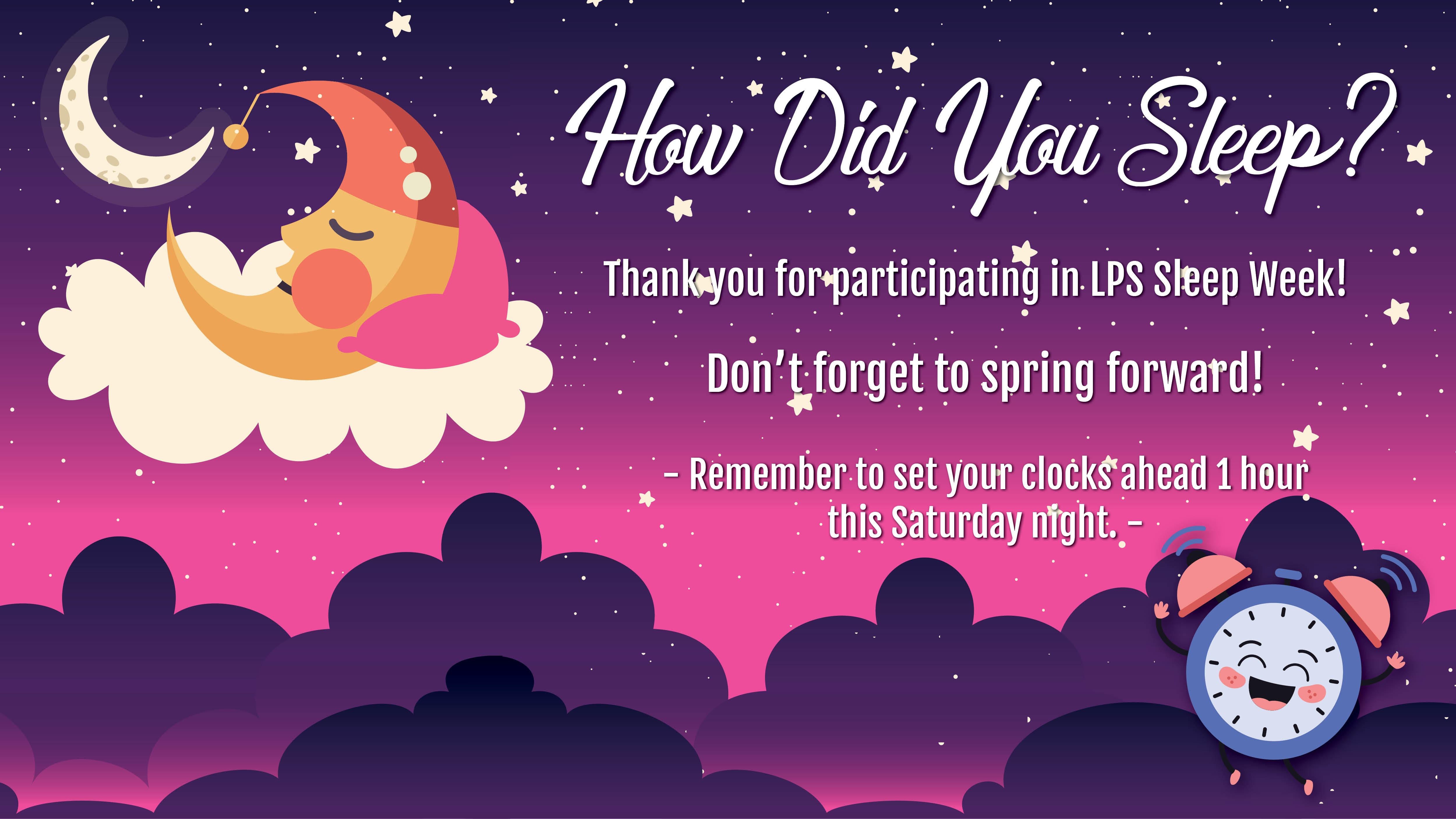 Thank you for participating in LPS Sleep Week! Don't forget to spring forward and set your clock's forward one hour Saturday night, March 11, 2023!