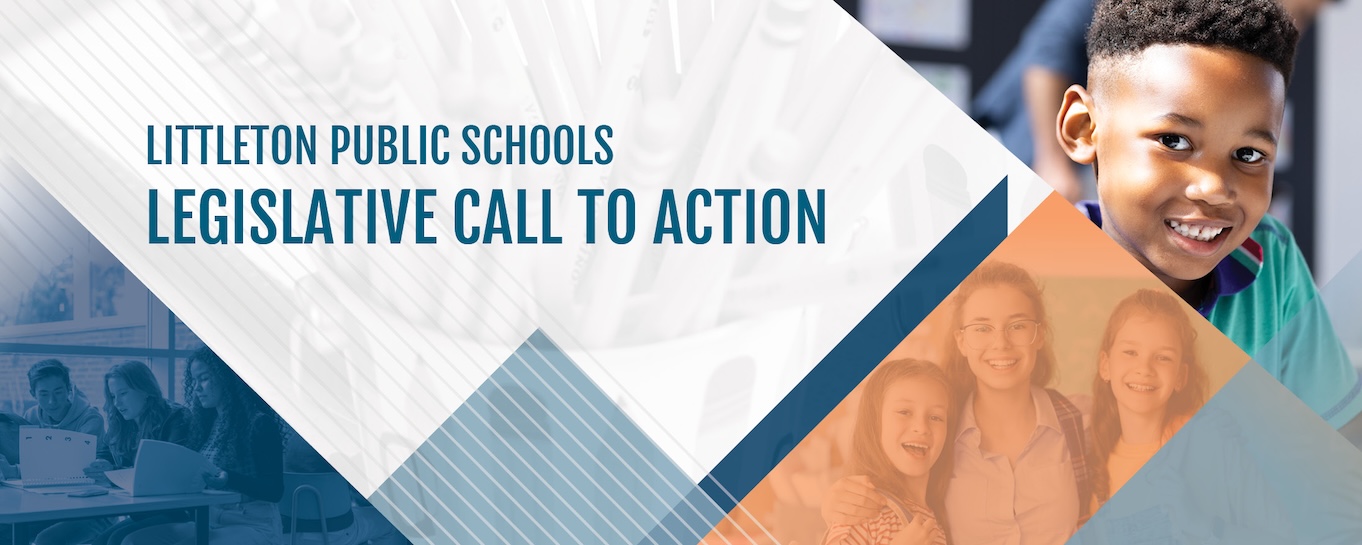 A promotional graphic for Littleton Public Schools' Legislative Call to Action. The background features a diagonal split design with three distinct sections: on the left, a blue-toned photo of students collaborating at a table with laptops; on the right, a smiling young boy in a green and blue striped shirt; and in the bottom right corner, an orange-tinted photo of three smiling students, including a young woman wearing glasses. The text "LITTLETON PUBLIC SCHOOLS LEGISLATIVE CALL TO ACTION" appears in bold, uppercase letters, with "LEGISLATIVE CALL TO ACTION" highlighted in blue. The design incorporates LPS brand colors such as deep navy, slate blue, and burnt orange.