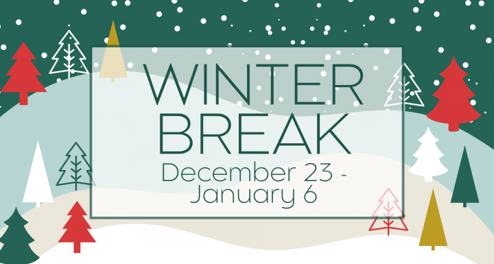 Winter Break December 23 - January 6