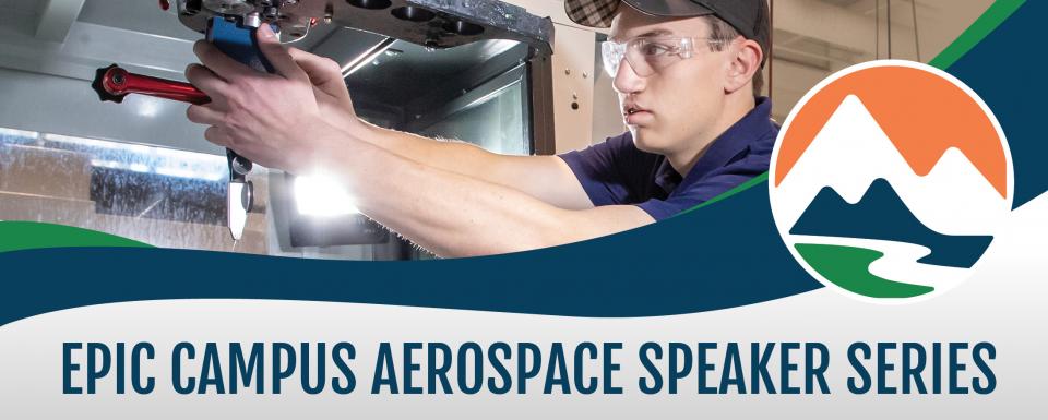 Male student wearing safety glasses working on machinery alongside EPIC Campus logo. Text at the bottom reads "EPIC Campus Aerospace Speaker Series"